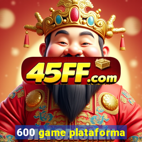 600 game plataforma